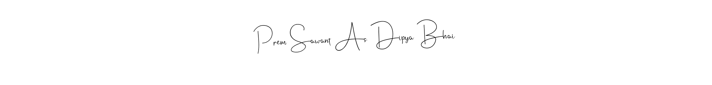 Create a beautiful signature design for name Prem Sawant As Dipya Bhai. With this signature (Andilay-7BmLP) fonts, you can make a handwritten signature for free. Prem Sawant As Dipya Bhai signature style 4 images and pictures png