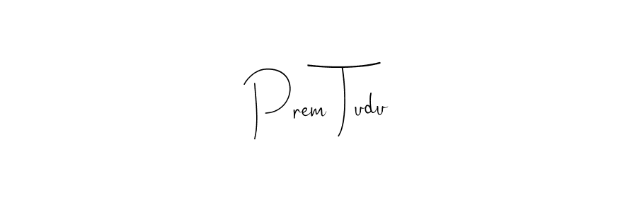 You should practise on your own different ways (Andilay-7BmLP) to write your name (Prem Tudu) in signature. don't let someone else do it for you. Prem Tudu signature style 4 images and pictures png