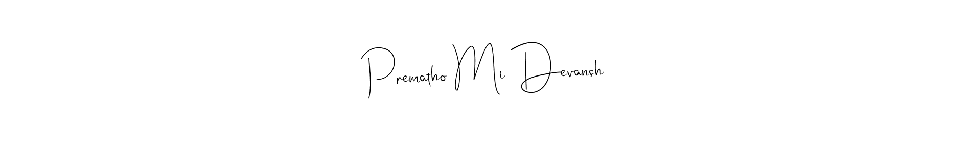 How to make Prematho Mi Devansh signature? Andilay-7BmLP is a professional autograph style. Create handwritten signature for Prematho Mi Devansh name. Prematho Mi Devansh signature style 4 images and pictures png