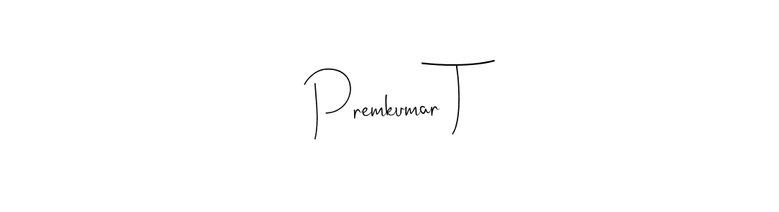 Create a beautiful signature design for name Premkumar T. With this signature (Andilay-7BmLP) fonts, you can make a handwritten signature for free. Premkumar T signature style 4 images and pictures png