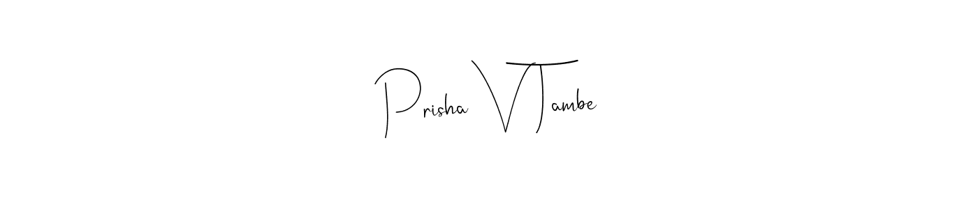 This is the best signature style for the Prisha V Tambe name. Also you like these signature font (Andilay-7BmLP). Mix name signature. Prisha V Tambe signature style 4 images and pictures png