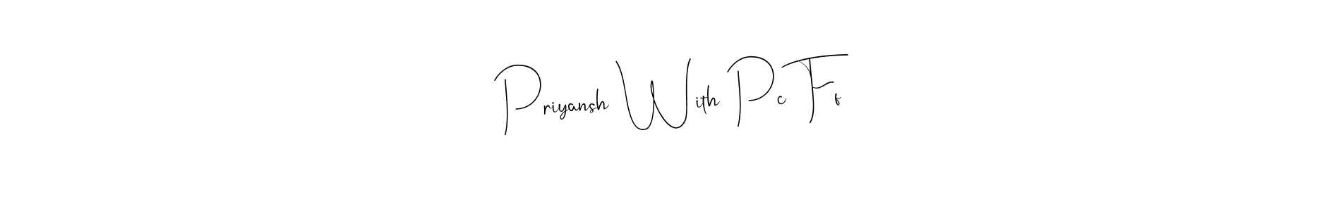 Also You can easily find your signature by using the search form. We will create Priyansh With Pc Ff name handwritten signature images for you free of cost using Andilay-7BmLP sign style. Priyansh With Pc Ff signature style 4 images and pictures png