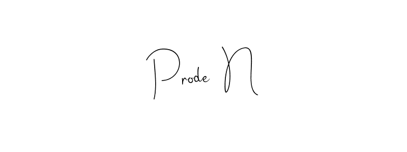 Make a short Prode  N signature style. Manage your documents anywhere anytime using Andilay-7BmLP. Create and add eSignatures, submit forms, share and send files easily. Prode  N signature style 4 images and pictures png