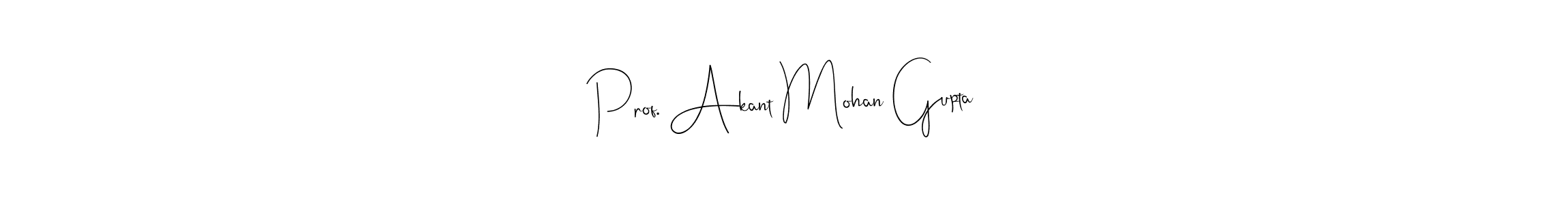 How to make Prof. Akant Mohan Gupta signature? Andilay-7BmLP is a professional autograph style. Create handwritten signature for Prof. Akant Mohan Gupta name. Prof. Akant Mohan Gupta signature style 4 images and pictures png