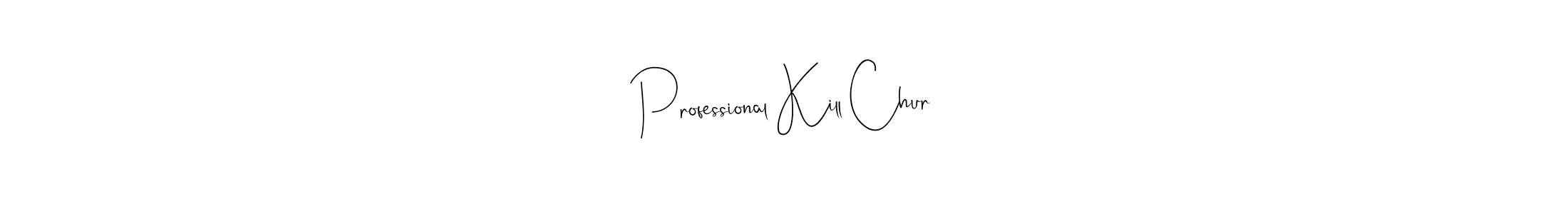 Design your own signature with our free online signature maker. With this signature software, you can create a handwritten (Andilay-7BmLP) signature for name Professional Kill Chur. Professional Kill Chur signature style 4 images and pictures png