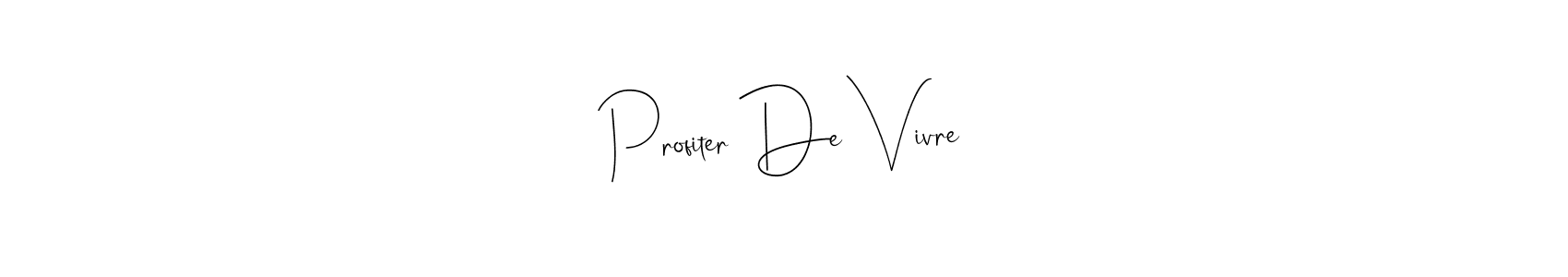Make a beautiful signature design for name Profiter De Vivre. With this signature (Andilay-7BmLP) style, you can create a handwritten signature for free. Profiter De Vivre signature style 4 images and pictures png
