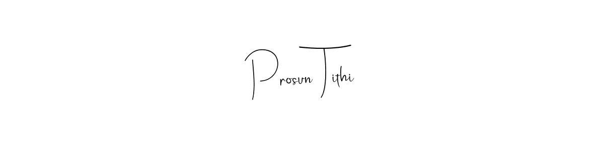 Design your own signature with our free online signature maker. With this signature software, you can create a handwritten (Andilay-7BmLP) signature for name Prosun Tithi. Prosun Tithi signature style 4 images and pictures png