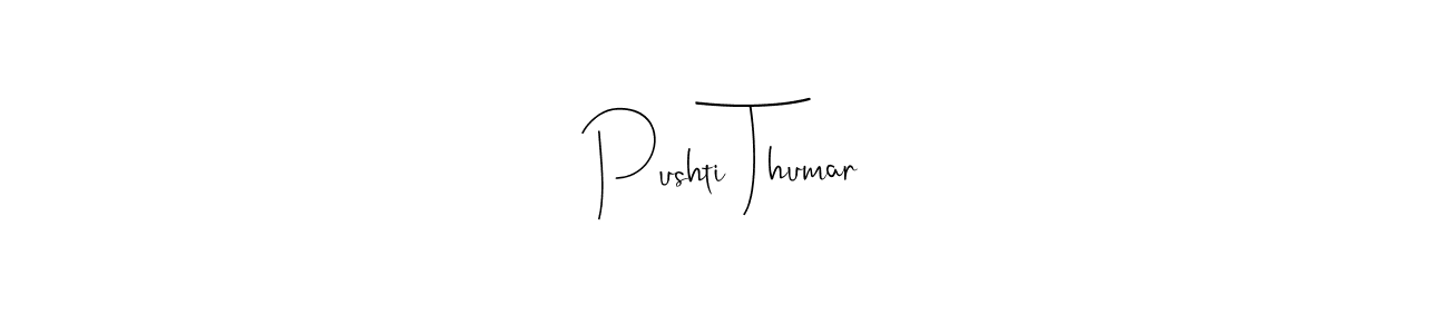 Make a beautiful signature design for name Pushti Thumar. With this signature (Andilay-7BmLP) style, you can create a handwritten signature for free. Pushti Thumar signature style 4 images and pictures png