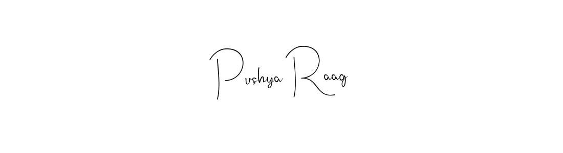 Design your own signature with our free online signature maker. With this signature software, you can create a handwritten (Andilay-7BmLP) signature for name Pushya Raag. Pushya Raag signature style 4 images and pictures png