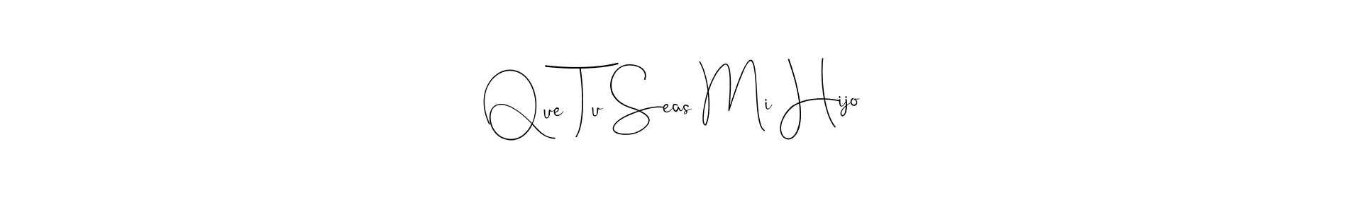 Once you've used our free online signature maker to create your best signature Andilay-7BmLP style, it's time to enjoy all of the benefits that Que Tu Seas Mi Hijo name signing documents. Que Tu Seas Mi Hijo signature style 4 images and pictures png
