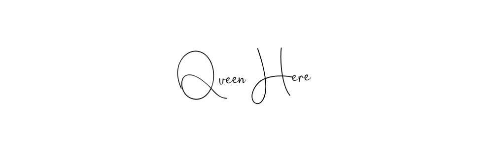 Queen Here stylish signature style. Best Handwritten Sign (Andilay-7BmLP) for my name. Handwritten Signature Collection Ideas for my name Queen Here. Queen Here signature style 4 images and pictures png