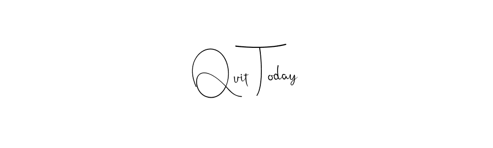 Quit Today stylish signature style. Best Handwritten Sign (Andilay-7BmLP) for my name. Handwritten Signature Collection Ideas for my name Quit Today. Quit Today signature style 4 images and pictures png