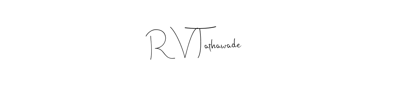 How to make R V Tathawade signature? Andilay-7BmLP is a professional autograph style. Create handwritten signature for R V Tathawade name. R V Tathawade signature style 4 images and pictures png