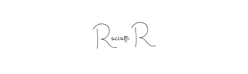 Also we have Raciatti R name is the best signature style. Create professional handwritten signature collection using Andilay-7BmLP autograph style. Raciatti R signature style 4 images and pictures png