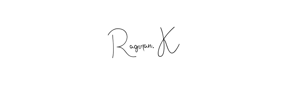 How to make Ragulan. K name signature. Use Andilay-7BmLP style for creating short signs online. This is the latest handwritten sign. Ragulan. K signature style 4 images and pictures png