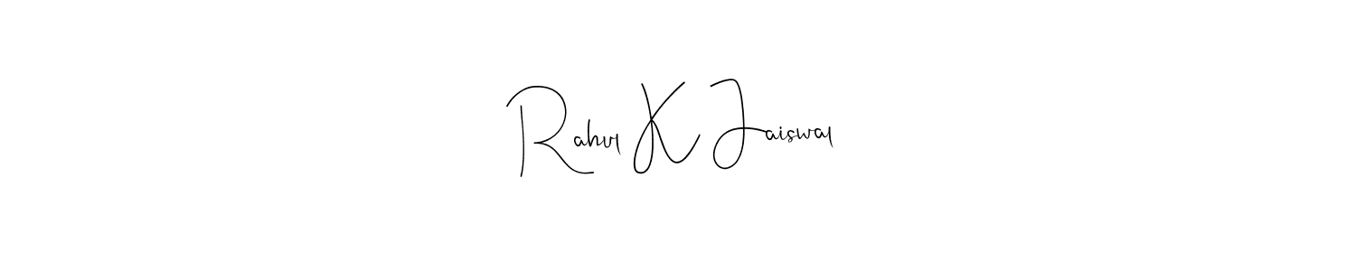 Make a short Rahul K Jaiswal signature style. Manage your documents anywhere anytime using Andilay-7BmLP. Create and add eSignatures, submit forms, share and send files easily. Rahul K Jaiswal signature style 4 images and pictures png