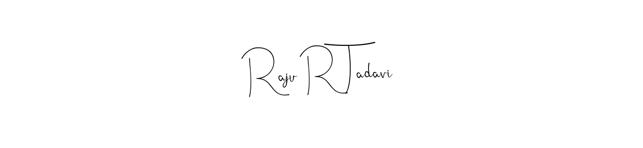 if you are searching for the best signature style for your name Raju R Tadavi. so please give up your signature search. here we have designed multiple signature styles  using Andilay-7BmLP. Raju R Tadavi signature style 4 images and pictures png