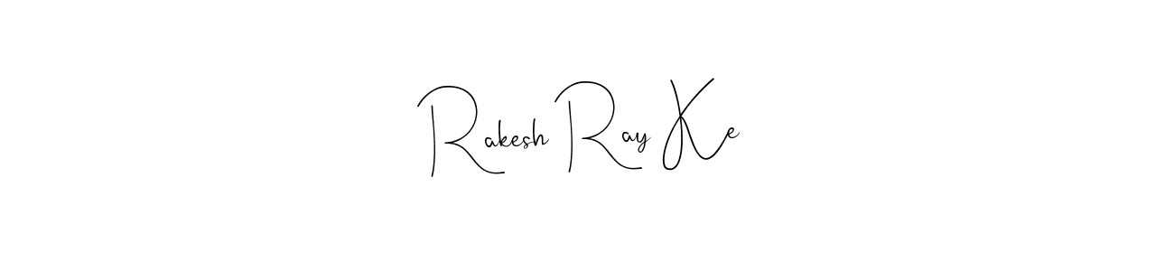 Create a beautiful signature design for name Rakesh Ray Ke. With this signature (Andilay-7BmLP) fonts, you can make a handwritten signature for free. Rakesh Ray Ke signature style 4 images and pictures png