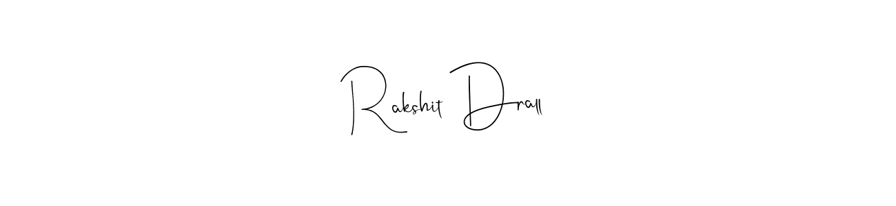 Rakshit Drall stylish signature style. Best Handwritten Sign (Andilay-7BmLP) for my name. Handwritten Signature Collection Ideas for my name Rakshit Drall. Rakshit Drall signature style 4 images and pictures png