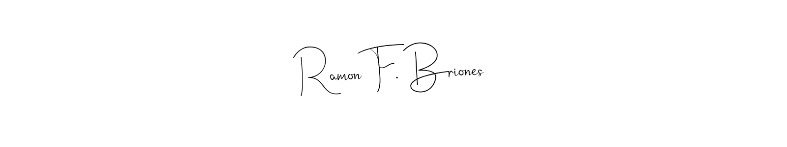 Make a short Ramon F. Briones signature style. Manage your documents anywhere anytime using Andilay-7BmLP. Create and add eSignatures, submit forms, share and send files easily. Ramon F. Briones signature style 4 images and pictures png