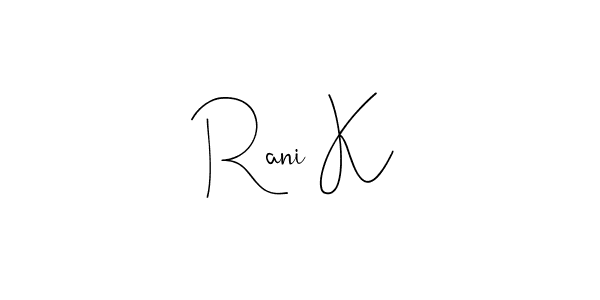 Make a short Rani K signature style. Manage your documents anywhere anytime using Andilay-7BmLP. Create and add eSignatures, submit forms, share and send files easily. Rani K signature style 4 images and pictures png