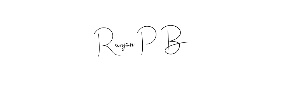 Design your own signature with our free online signature maker. With this signature software, you can create a handwritten (Andilay-7BmLP) signature for name Ranjan P B. Ranjan P B signature style 4 images and pictures png