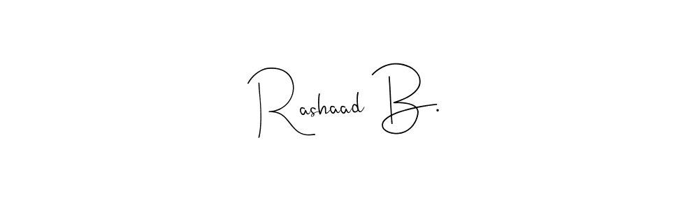 You should practise on your own different ways (Andilay-7BmLP) to write your name (Rashaad B.) in signature. don't let someone else do it for you. Rashaad B. signature style 4 images and pictures png