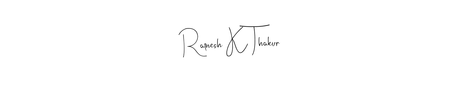 Create a beautiful signature design for name Ratnesh K Thakur. With this signature (Andilay-7BmLP) fonts, you can make a handwritten signature for free. Ratnesh K Thakur signature style 4 images and pictures png