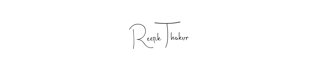 Design your own signature with our free online signature maker. With this signature software, you can create a handwritten (Andilay-7BmLP) signature for name Reetik Thakur. Reetik Thakur signature style 4 images and pictures png