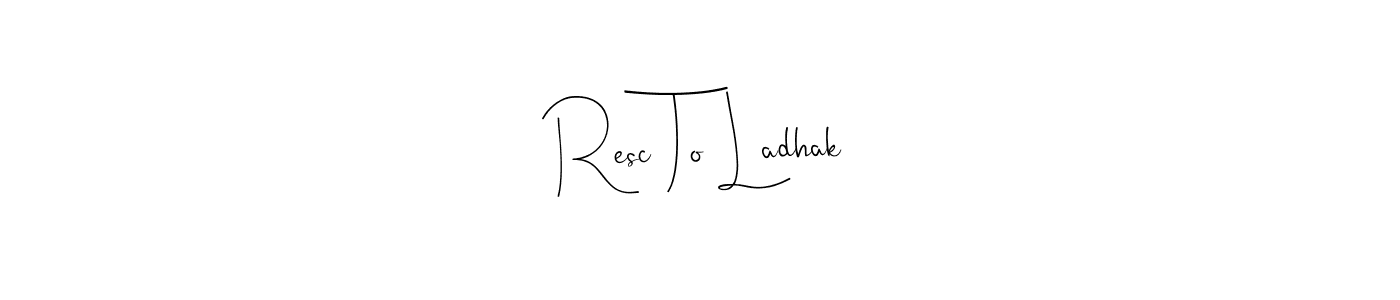 Also we have Resc To Ladhak name is the best signature style. Create professional handwritten signature collection using Andilay-7BmLP autograph style. Resc To Ladhak signature style 4 images and pictures png