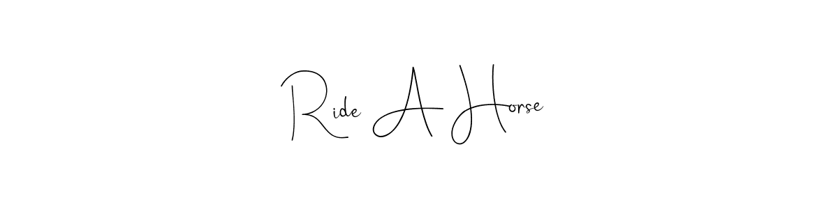 Also You can easily find your signature by using the search form. We will create Ride A Horse name handwritten signature images for you free of cost using Andilay-7BmLP sign style. Ride A Horse signature style 4 images and pictures png