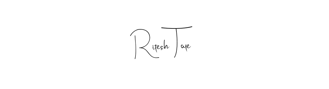 Make a beautiful signature design for name Ritesh Tale. With this signature (Andilay-7BmLP) style, you can create a handwritten signature for free. Ritesh Tale signature style 4 images and pictures png