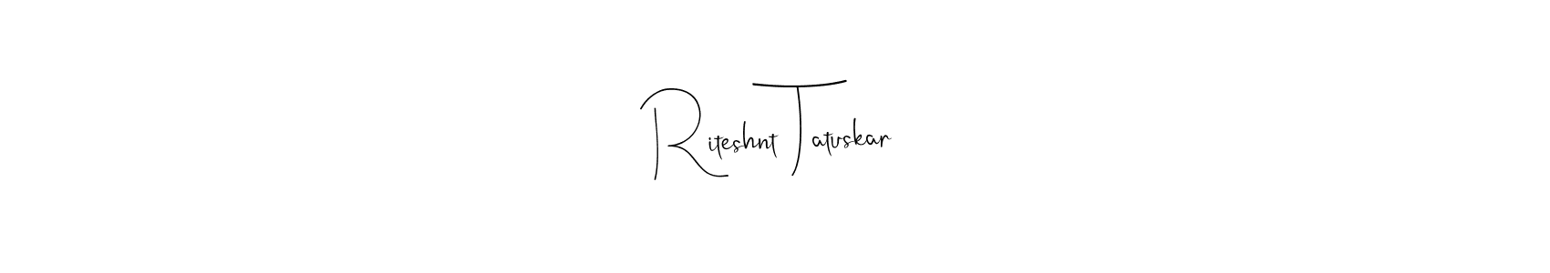 if you are searching for the best signature style for your name Riteshnt Tatuskar. so please give up your signature search. here we have designed multiple signature styles  using Andilay-7BmLP. Riteshnt Tatuskar signature style 4 images and pictures png