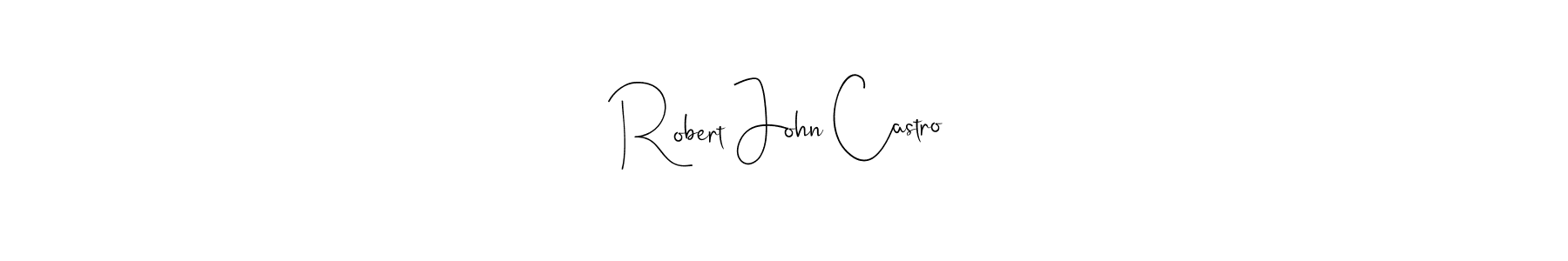 Robert John Castro stylish signature style. Best Handwritten Sign (Andilay-7BmLP) for my name. Handwritten Signature Collection Ideas for my name Robert John Castro. Robert John Castro signature style 4 images and pictures png