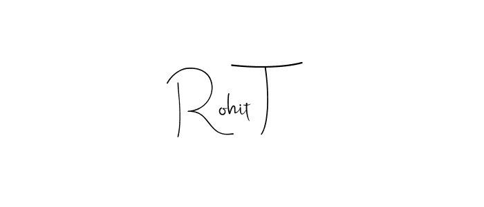 Also we have Rohit T name is the best signature style. Create professional handwritten signature collection using Andilay-7BmLP autograph style. Rohit T signature style 4 images and pictures png