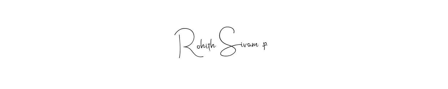 You can use this online signature creator to create a handwritten signature for the name Rohith Sivam .p. This is the best online autograph maker. Rohith Sivam .p signature style 4 images and pictures png