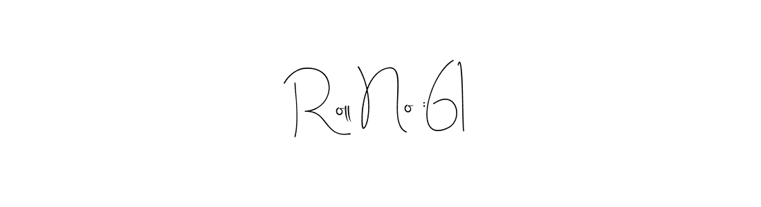 How to make Roll No :61 name signature. Use Andilay-7BmLP style for creating short signs online. This is the latest handwritten sign. Roll No :61 signature style 4 images and pictures png