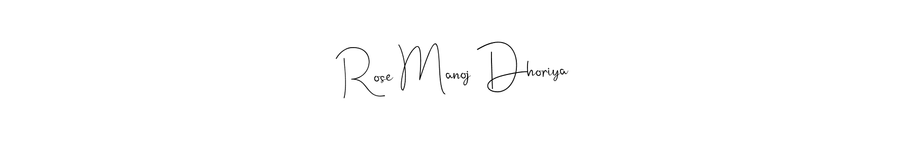 if you are searching for the best signature style for your name Rose Manoj Dhoriya. so please give up your signature search. here we have designed multiple signature styles  using Andilay-7BmLP. Rose Manoj Dhoriya signature style 4 images and pictures png