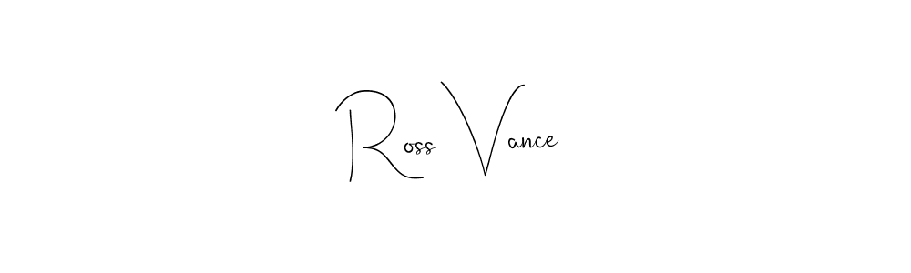 Ross Vance stylish signature style. Best Handwritten Sign (Andilay-7BmLP) for my name. Handwritten Signature Collection Ideas for my name Ross Vance. Ross Vance signature style 4 images and pictures png