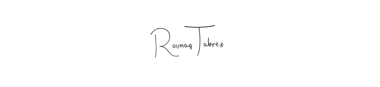 How to make Rounaq Tabrez signature? Andilay-7BmLP is a professional autograph style. Create handwritten signature for Rounaq Tabrez name. Rounaq Tabrez signature style 4 images and pictures png