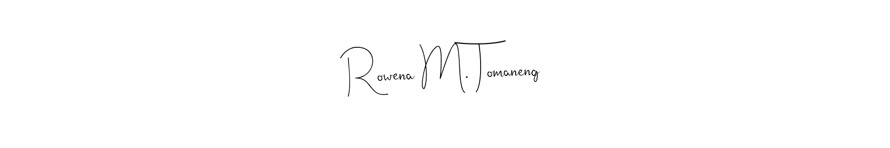 Make a short Rowena M. Tomaneng signature style. Manage your documents anywhere anytime using Andilay-7BmLP. Create and add eSignatures, submit forms, share and send files easily. Rowena M. Tomaneng signature style 4 images and pictures png