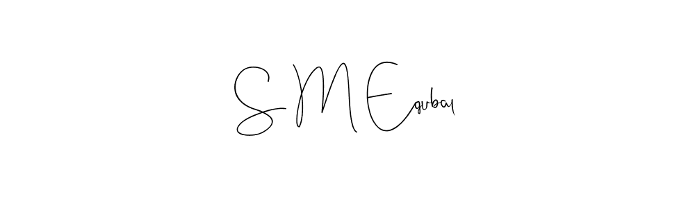 Design your own signature with our free online signature maker. With this signature software, you can create a handwritten (Andilay-7BmLP) signature for name S M Equbal. S M Equbal signature style 4 images and pictures png