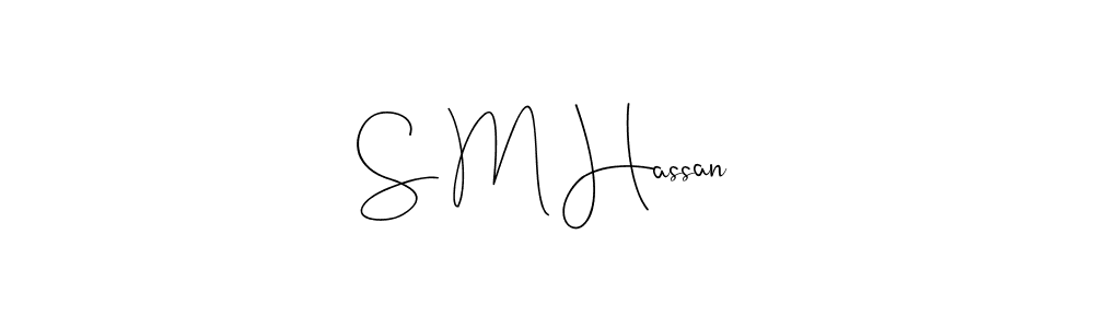 S M Hassan stylish signature style. Best Handwritten Sign (Andilay-7BmLP) for my name. Handwritten Signature Collection Ideas for my name S M Hassan. S M Hassan signature style 4 images and pictures png