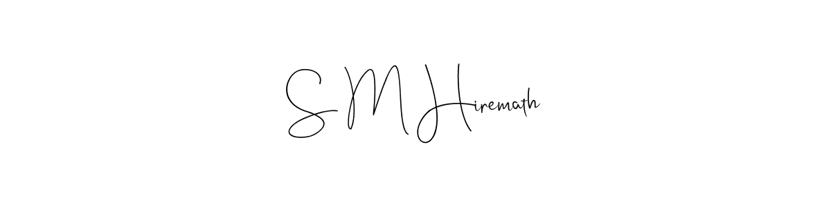 How to make S M Hiremath signature? Andilay-7BmLP is a professional autograph style. Create handwritten signature for S M Hiremath name. S M Hiremath signature style 4 images and pictures png
