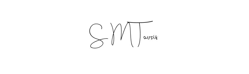 Create a beautiful signature design for name S M Tausif. With this signature (Andilay-7BmLP) fonts, you can make a handwritten signature for free. S M Tausif signature style 4 images and pictures png