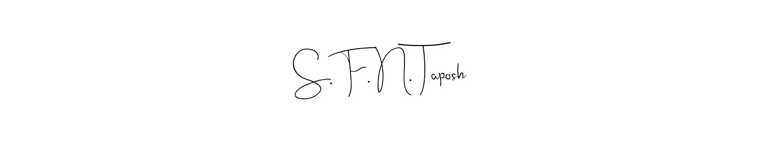 How to make S. F. N. Taposh name signature. Use Andilay-7BmLP style for creating short signs online. This is the latest handwritten sign. S. F. N. Taposh signature style 4 images and pictures png