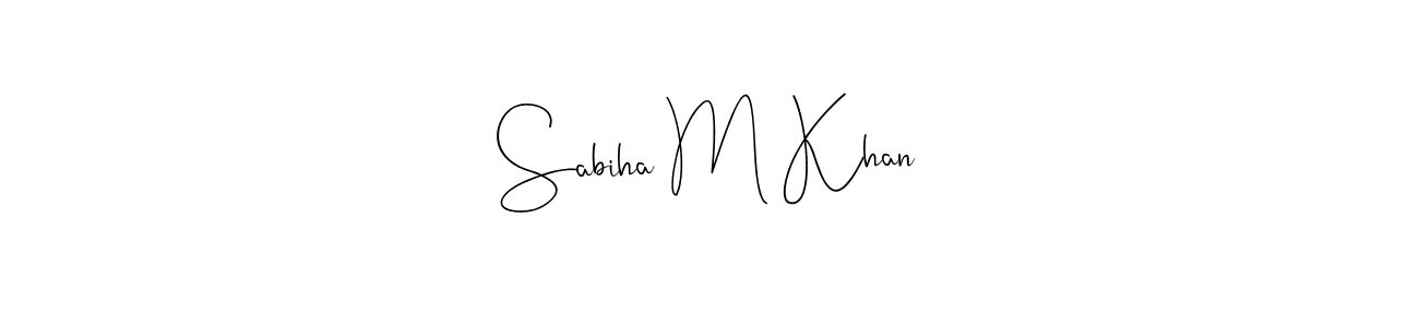 Make a short Sabiha M Khan signature style. Manage your documents anywhere anytime using Andilay-7BmLP. Create and add eSignatures, submit forms, share and send files easily. Sabiha M Khan signature style 4 images and pictures png