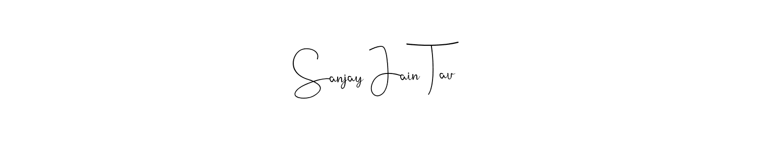 Create a beautiful signature design for name Sanjay Jain Tau. With this signature (Andilay-7BmLP) fonts, you can make a handwritten signature for free. Sanjay Jain Tau signature style 4 images and pictures png