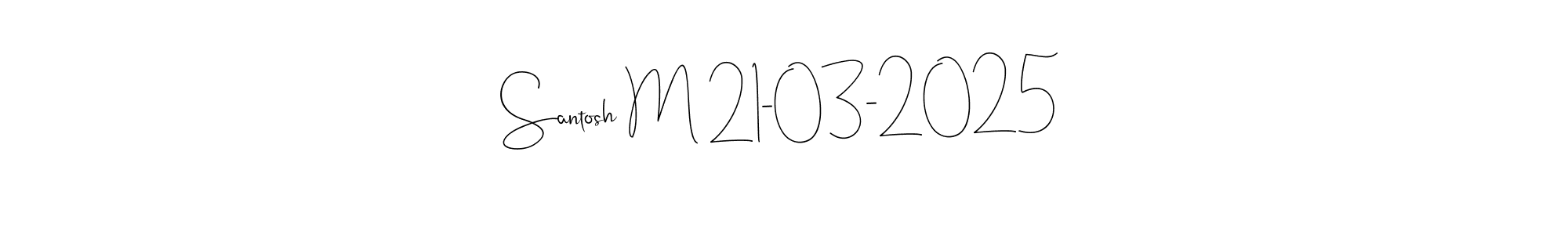 Create a beautiful signature design for name Santosh M 21-03-2025. With this signature (Andilay-7BmLP) fonts, you can make a handwritten signature for free. Santosh M 21-03-2025 signature style 4 images and pictures png