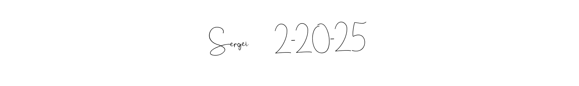 Andilay-7BmLP is a professional signature style that is perfect for those who want to add a touch of class to their signature. It is also a great choice for those who want to make their signature more unique. Get Sergei       2-20-25 name to fancy signature for free. Sergei       2-20-25 signature style 4 images and pictures png